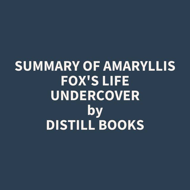 Summary of Amaryllis Fox's Life Undercover