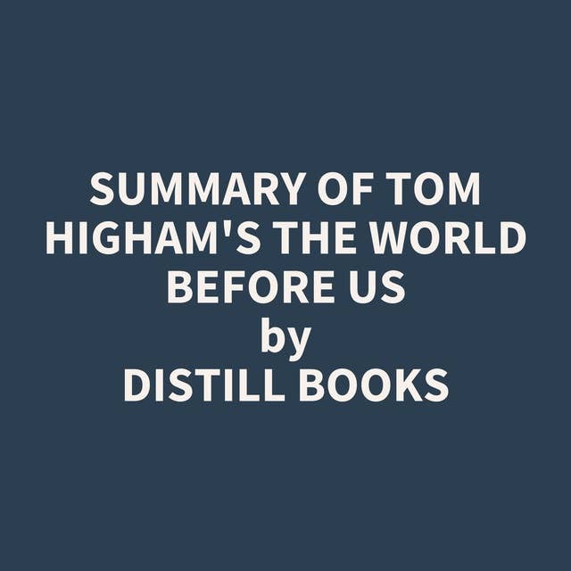 Summary of Tom Higham's The World Before Us