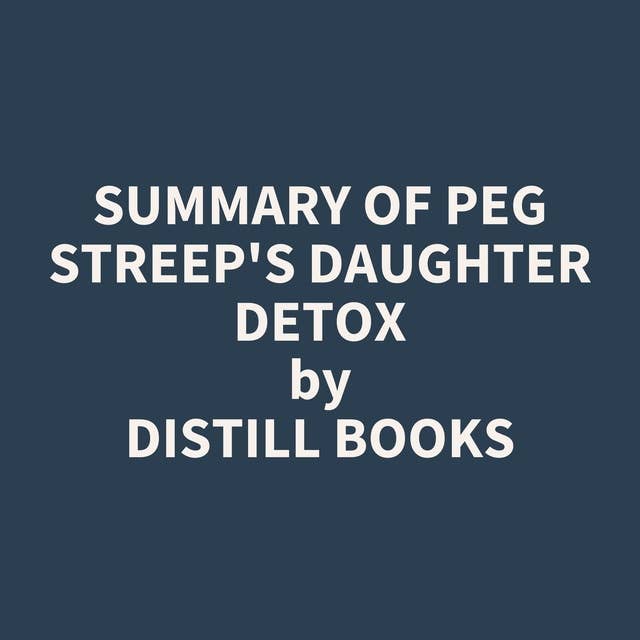 Summary of Peg Streep's Daughter Detox