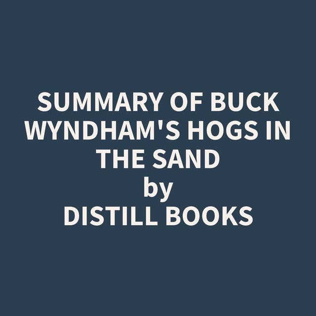 Summary of Buck Wyndham's Hogs in the Sand