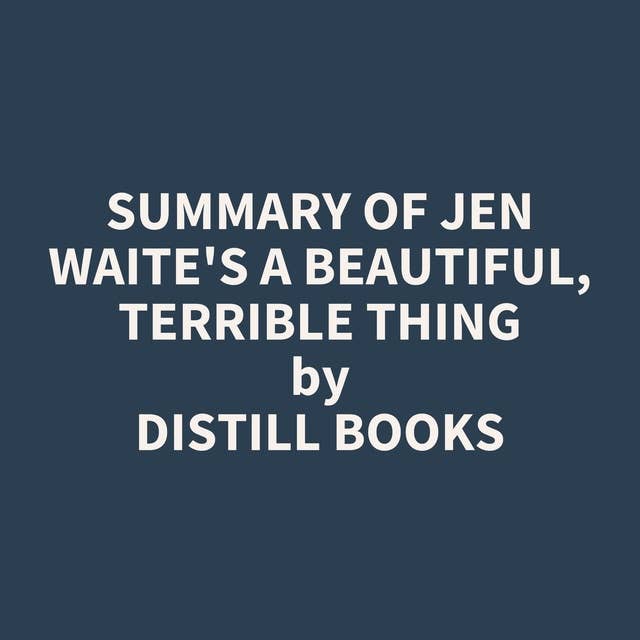 Summary of Jen Waite's A Beautiful, Terrible Thing