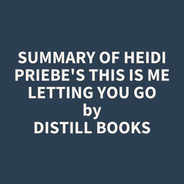 Summary of Heidi Priebe's This Is Me Letting You Go