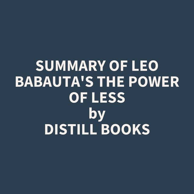 Summary of Leo Babauta's The Power of Less