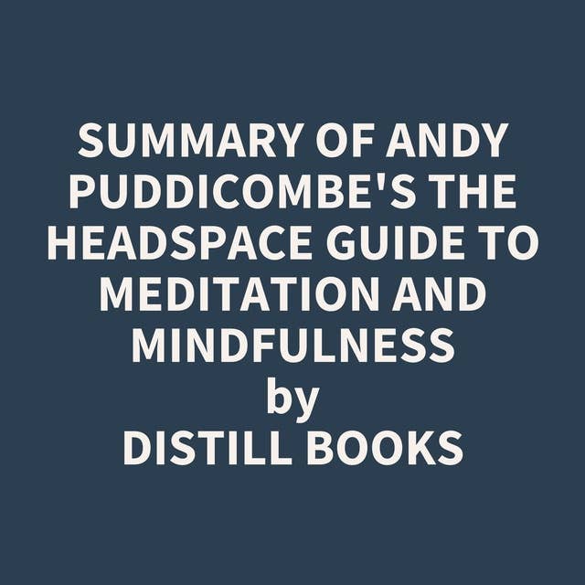 Summary of Andy Puddicombe's The Headspace Guide to Meditation and Mindfulness