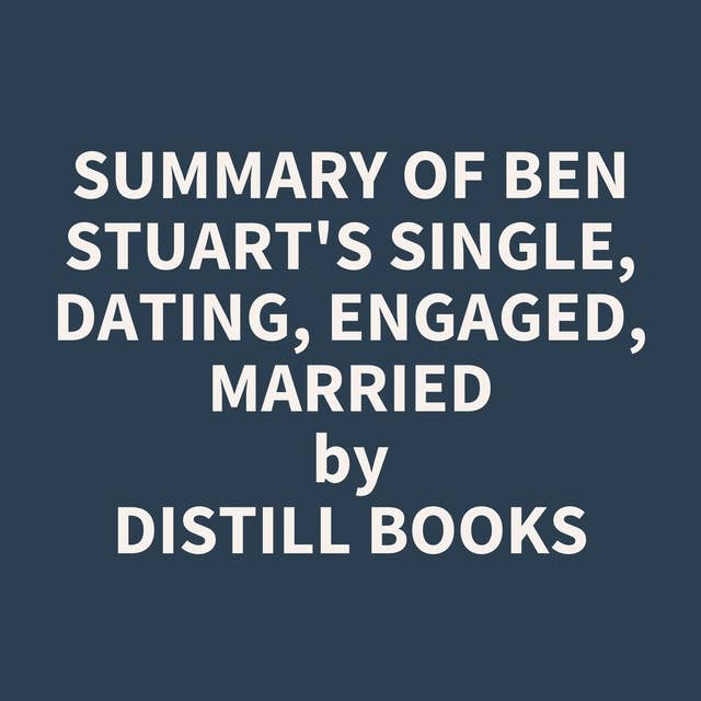 Summary of Ben Stuart's Single, Dating, Engaged, Married