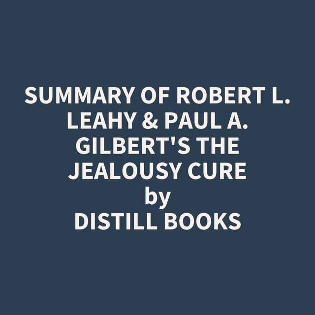 Summary of Robert L. Leahy & Paul A. Gilbert's The Jealousy Cure