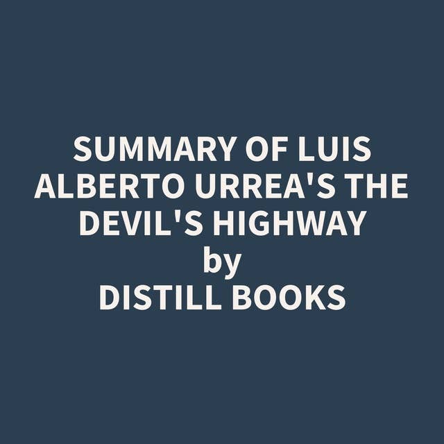 Summary of Luis Alberto Urrea's The Devil's Highway