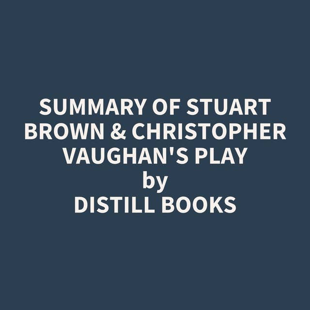 Summary of Stuart Brown & Christopher Vaughan's Play