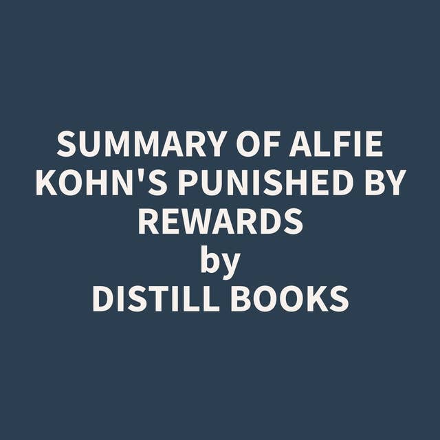 Summary of Alfie Kohn's Punished by Rewards