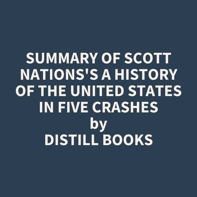 Summary of Scott Nations's A History of the United States in Five Crashes