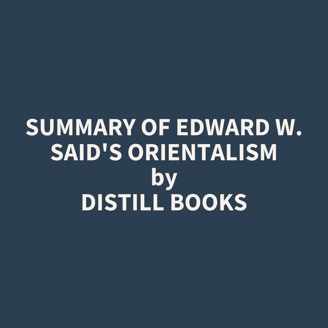 Summary of Edward W. Said's Orientalism