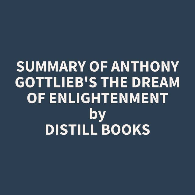 Summary of Anthony Gottlieb's The Dream of Enlightenment