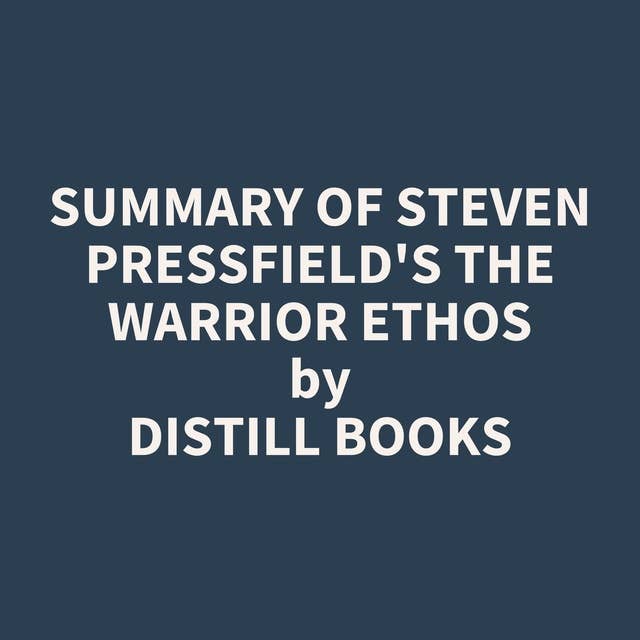 Summary of Steven Pressfield's The Warrior Ethos