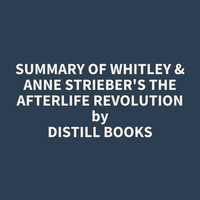 Summary of Whitley & Anne Strieber's The Afterlife Revolution