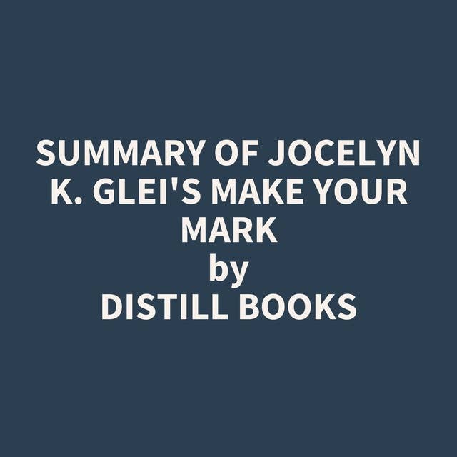 Summary of Jocelyn K. Glei's Make Your Mark 