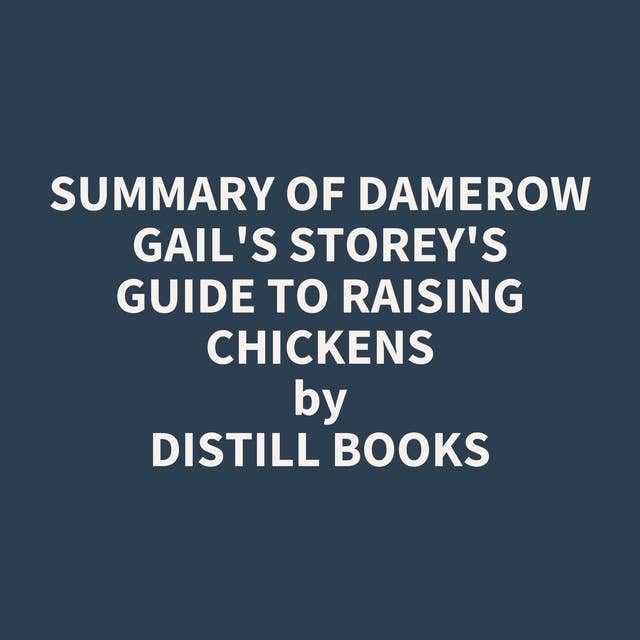Summary of Damerow Gail's Storey's Guide to Raising Chickens