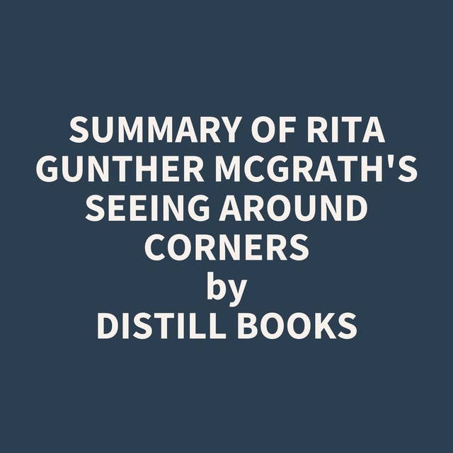 Summary of Rita Gunther McGrath's Seeing Around Corners