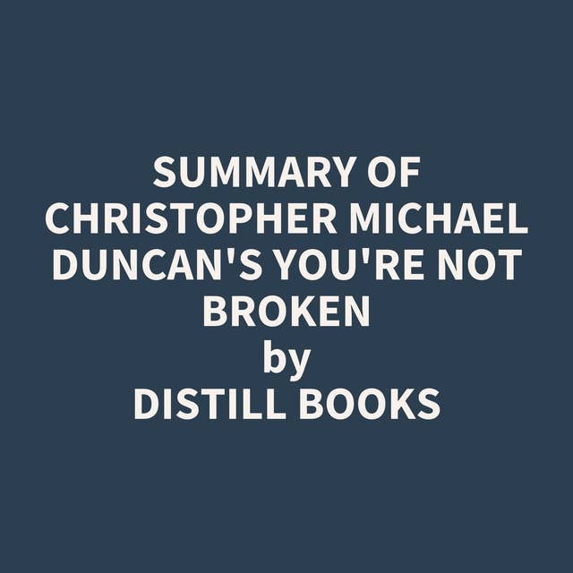 Summary of Christopher Michael Duncan's You're not Broken