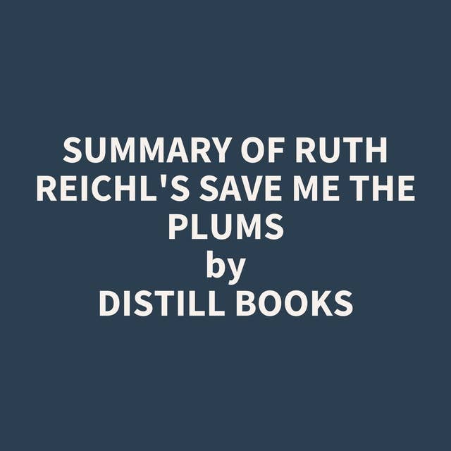 Summary of Ruth Reichl's Save Me the Plums