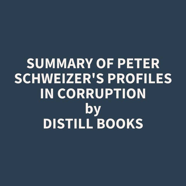 Summary of Peter Schweizer's Profiles in Corruption