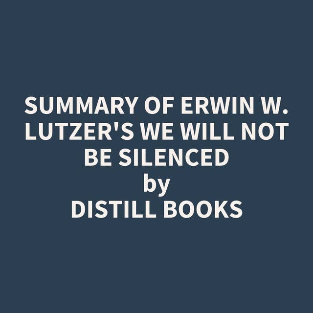 Summary of Erwin W. Lutzer's We Will Not Be Silenced
