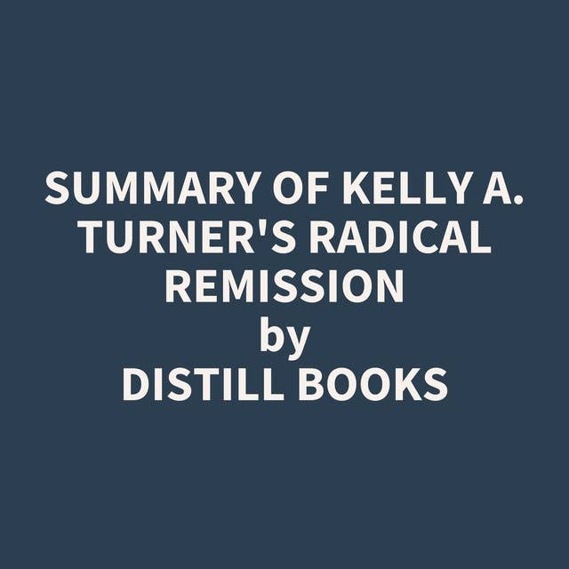 Summary of Kelly A. Turner's Radical Remission