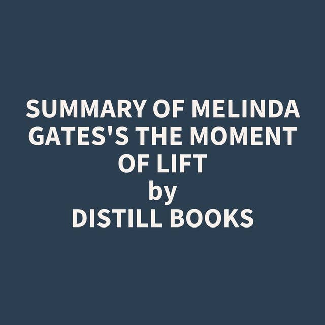Summary of Melinda Gates's The Moment of Lift