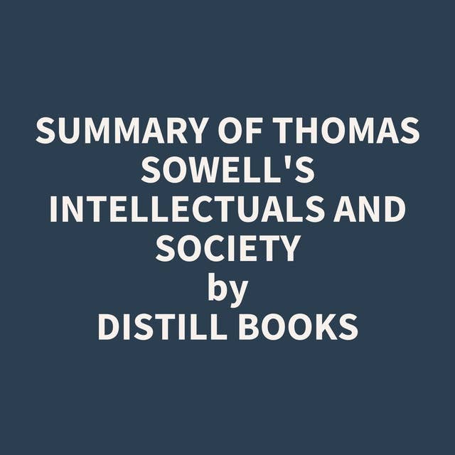 Summary of Thomas Sowell's Intellectuals and Society