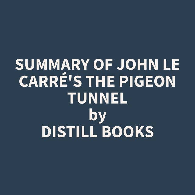 Summary of John le Carré's The Pigeon Tunnel