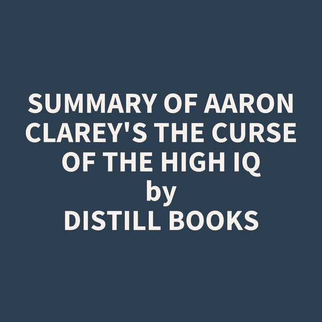 Summary of Aaron Clarey's The Curse of the High IQ
