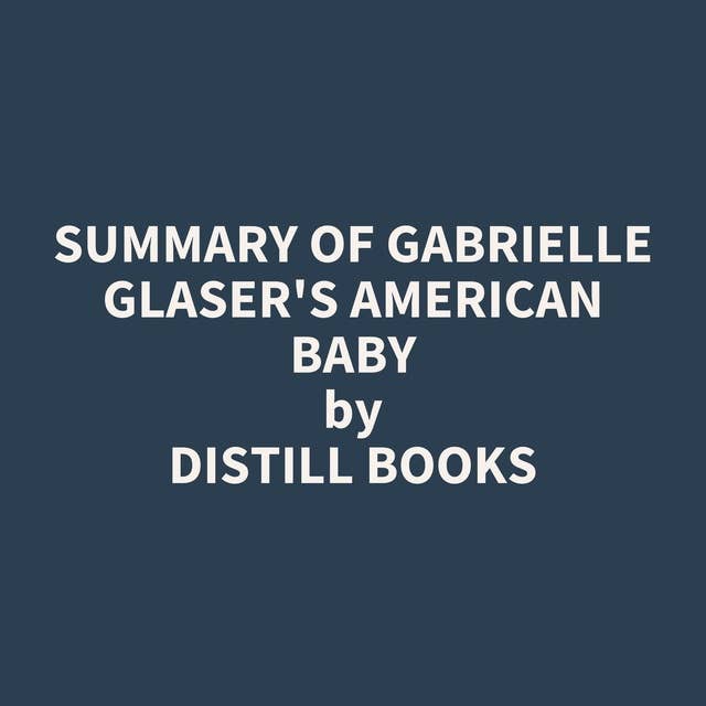 Summary of Gabrielle Glaser's American Baby