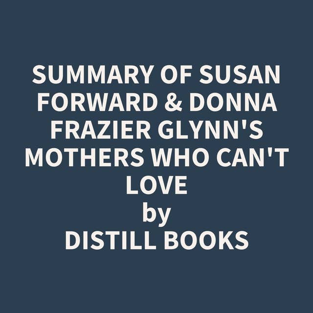 Summary of Susan Forward & Donna Frazier Glynn's Mothers Who Can't Love
