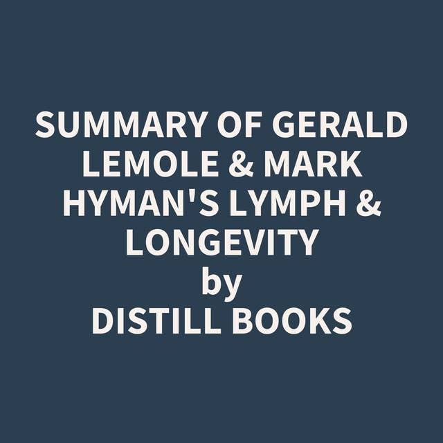 Summary of Gerald Lemole & Mark Hyman's Lymph & Longevity