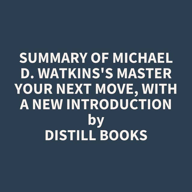 Summary of Michael D. Watkins's Master Your Next Move, with a New Introduction