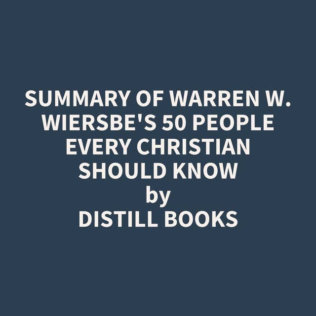 Summary of Warren W. Wiersbe's 50 People Every Christian Should Know