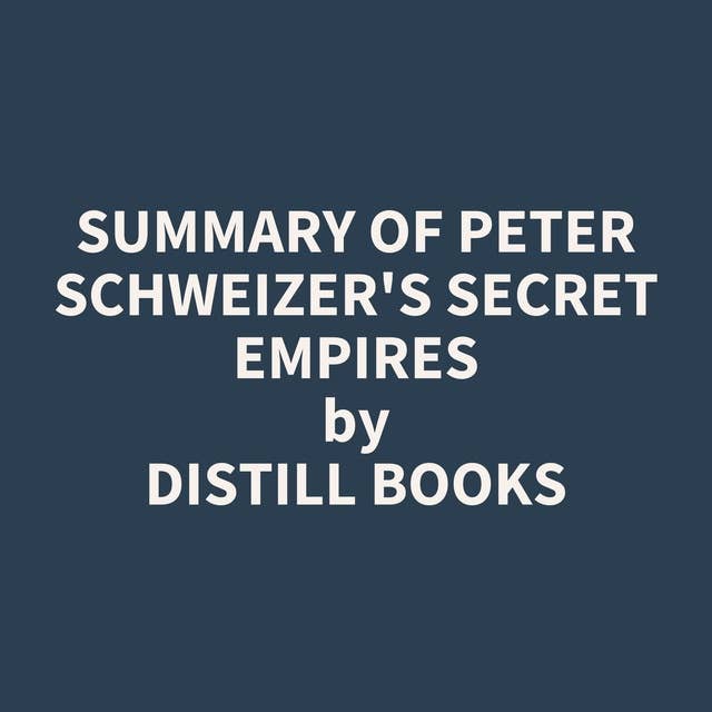 Summary of Peter Schweizer's Secret Empires