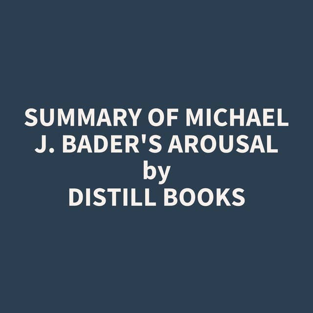 Summary of Michael J. Bader's Arousal