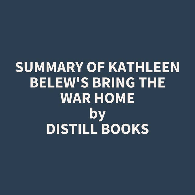 Summary of Kathleen Belew's Bring the War Home