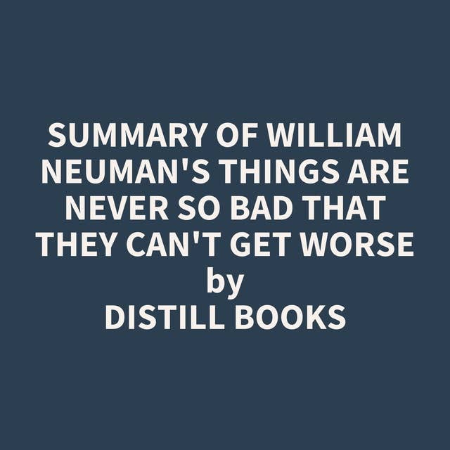 Summary of William Neuman's Things Are Never So Bad That They Can't Get Worse