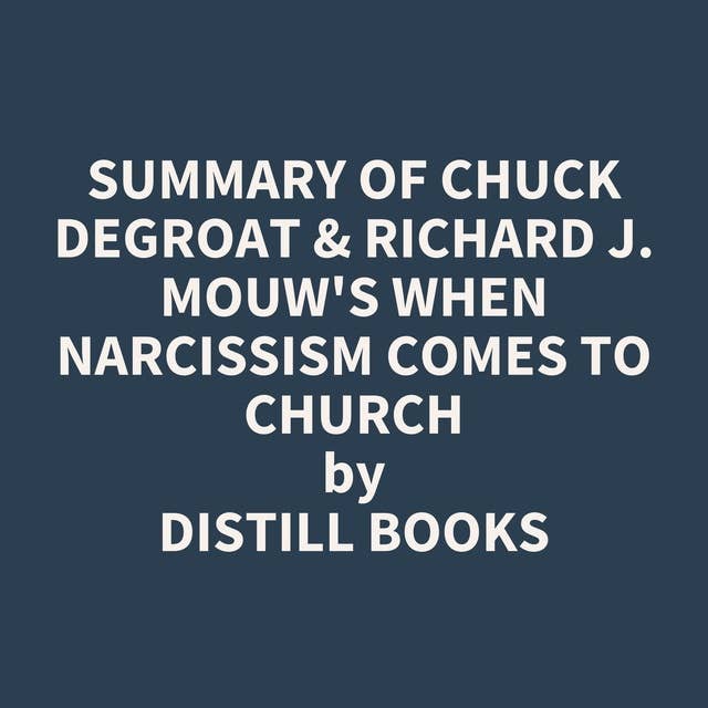 Summary of Chuck DeGroat & Richard J. Mouw's When Narcissism Comes to Church
