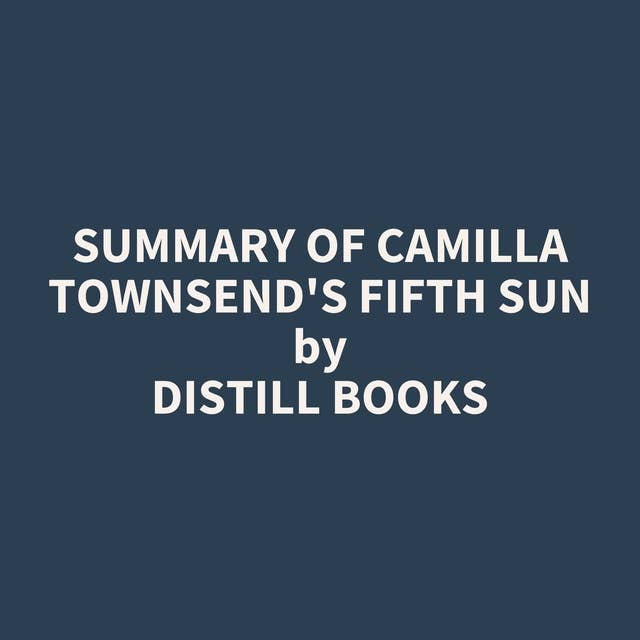 Summary of Camilla Townsend's Fifth Sun
