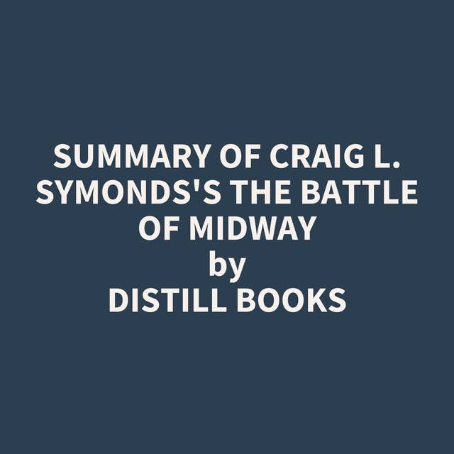 Summary of Craig L. Symonds's The Battle of Midway