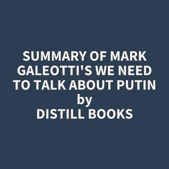 Summary of Mark Galeotti's We Need to Talk About Putin