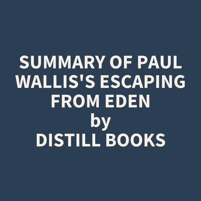 Summary of Paul Wallis's Escaping from Eden