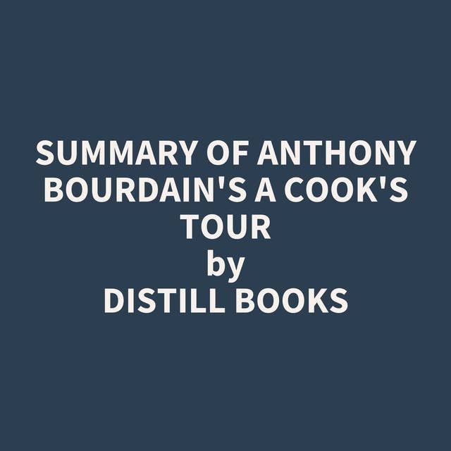 Summary of Anthony Bourdain's A Cook's Tour