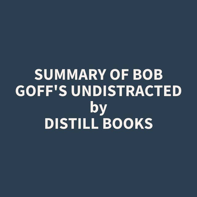 Summary of Bob Goff's Undistracted