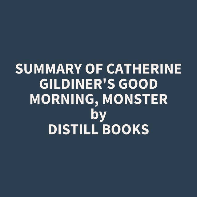 Summary of Catherine Gildiner's Good Morning, Monster