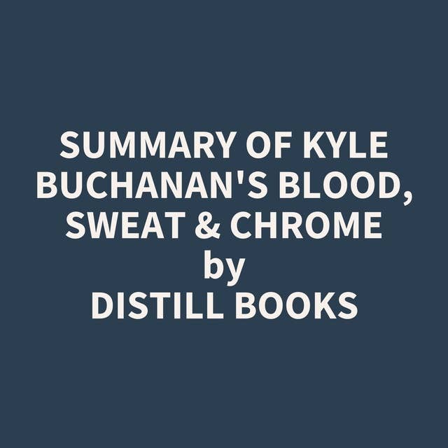 Summary of Kyle Buchanan's Blood, Sweat & Chrome