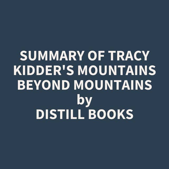 Summary of Tracy Kidder's Mountains Beyond Mountains