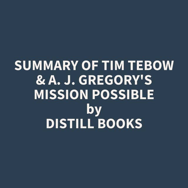 Summary of Tim Tebow & A. J. Gregory's Mission Possible